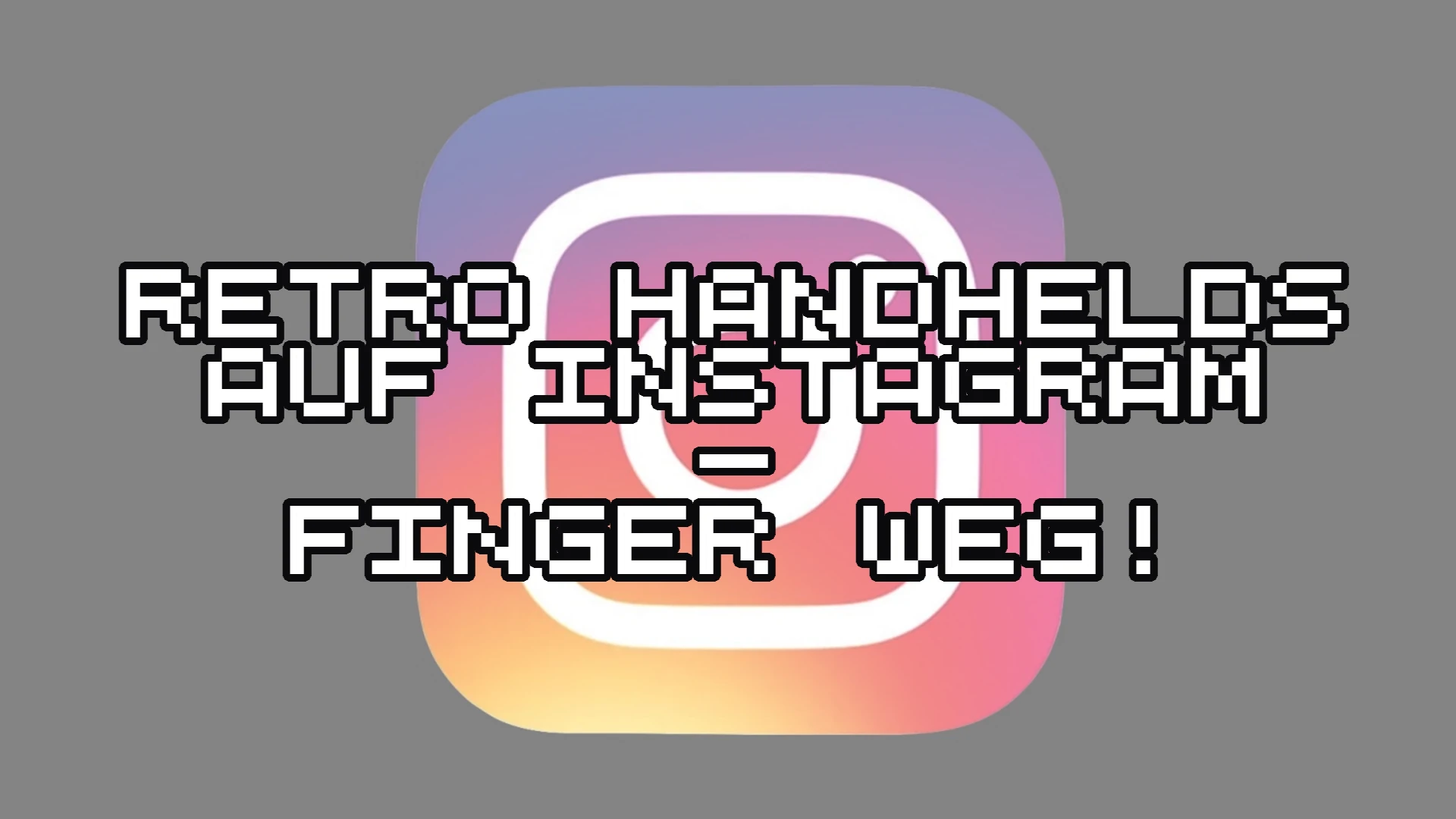 Instagram Retro-Handhelds - Finger weg!